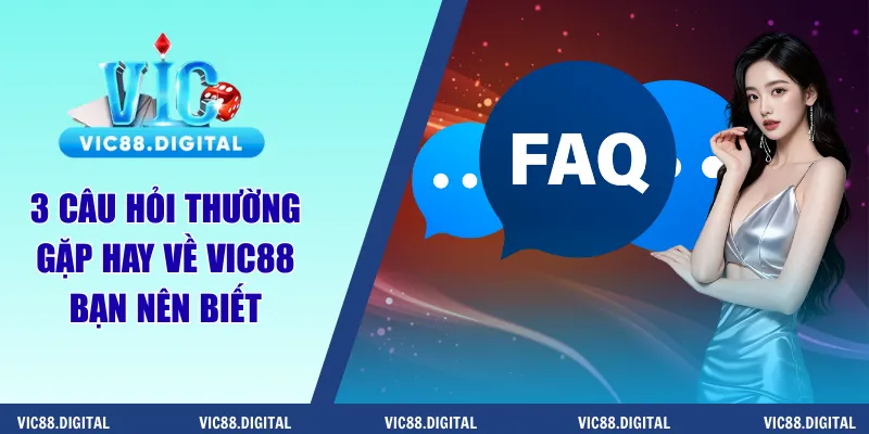 3 câu hỏi thường gặp hay về Vic88 bạn nên biết