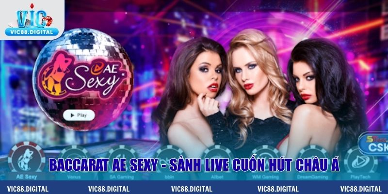 Baccarat AE Sexy - Sảnh live cuốn hút châu Á