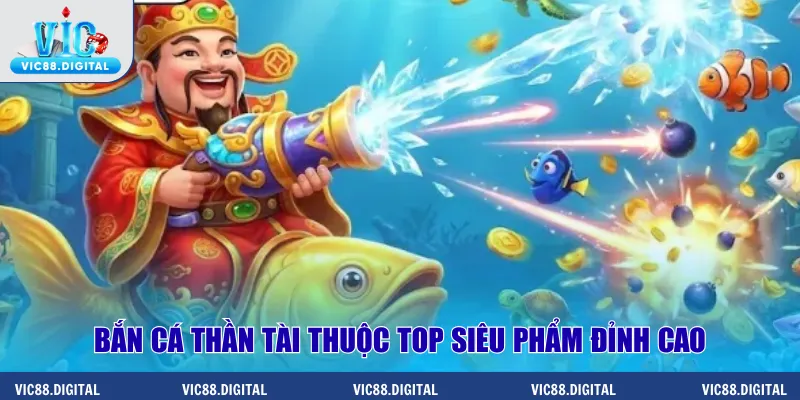 Bắn cá thần tài thuộc top siêu phẩm đỉnh cao