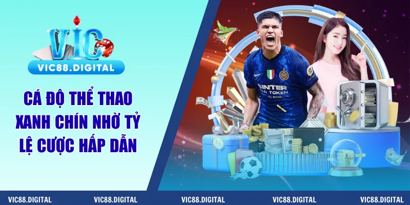 Cá độ thể thao xanh chín nhờ tỷ lệ cược hấp dẫn