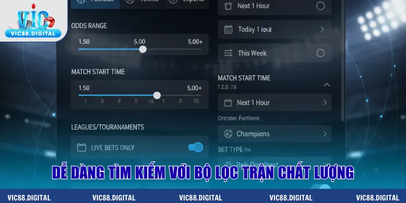 Dễ dàng tìm kiếm với bộ lọc trận chất lượng