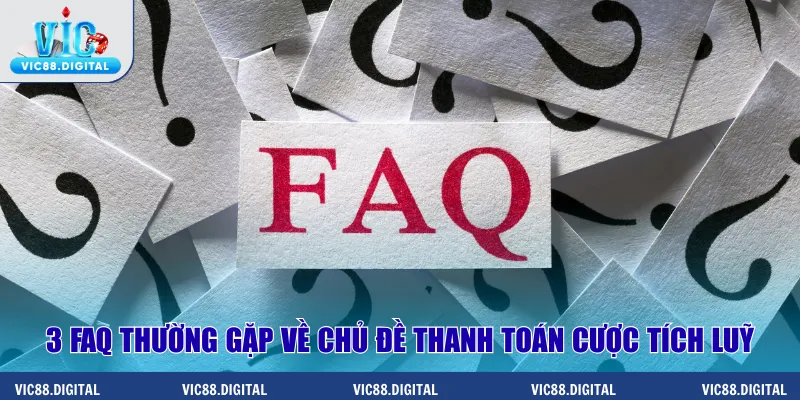 Điểm qua 3 FAQ thường gặp về chủ đề thanh toán cược tích luỹ