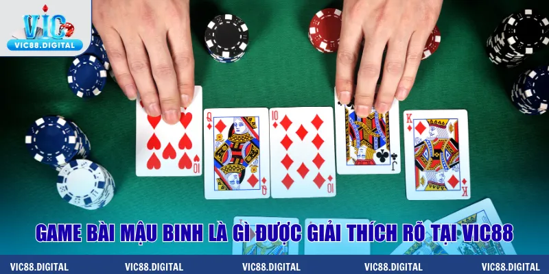Game bài mậu binh là gì được giải thích rõ tại Vic88