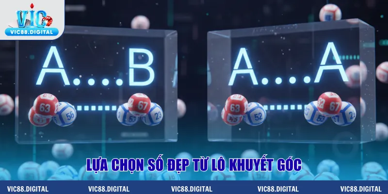 Lựa chọn số đẹp từ lô khuyết góc