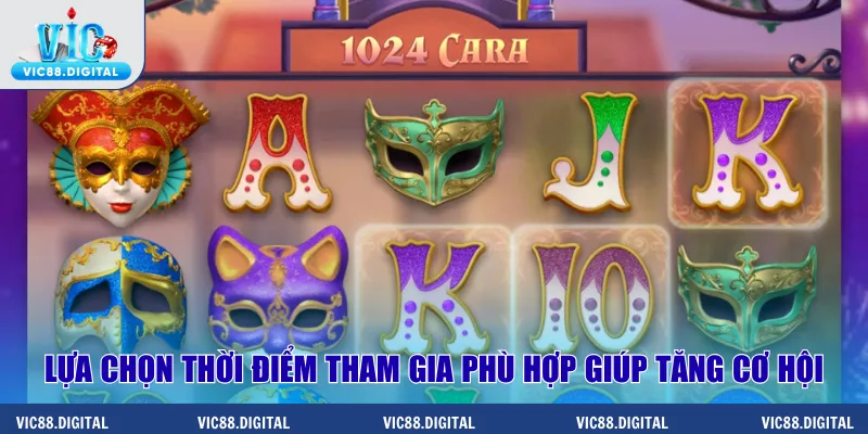 Lựa chọn thời điểm tham gia phù hợp giúp tăng cơ hội