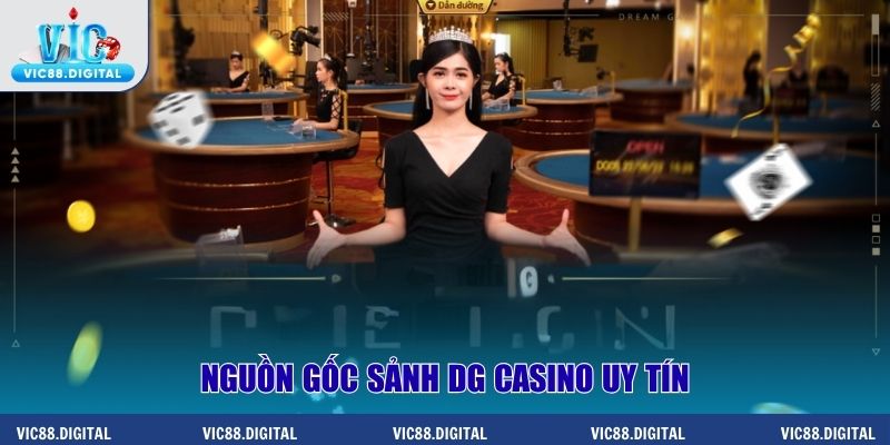 Nguồn gốc sảnh DG Casino uy tín