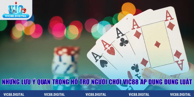 Những lưu ý quan trọng hỗ trợ người chơi Vic88 áp dụng đúng luật
