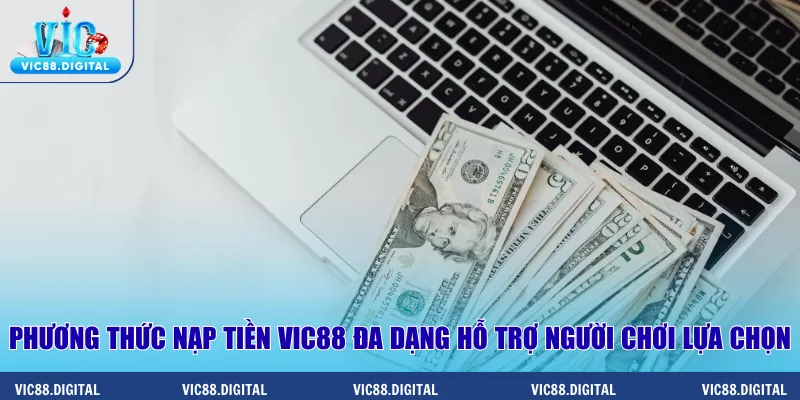 Phương thức nạp tiền Vic88 đa dạng hỗ trợ người chơi lựa chọn