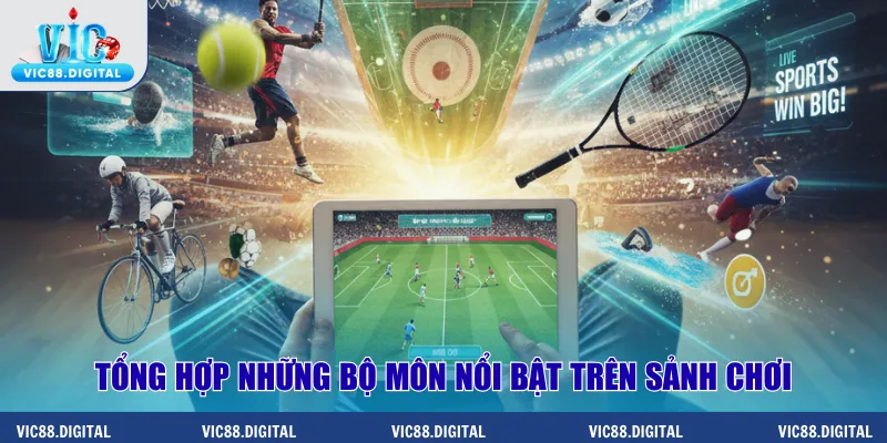 Tổng hợp những bộ môn nổi bật trên sảnh chơi